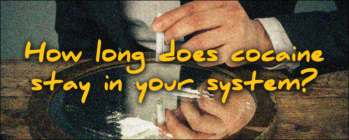 how long does cocaine stay in your system